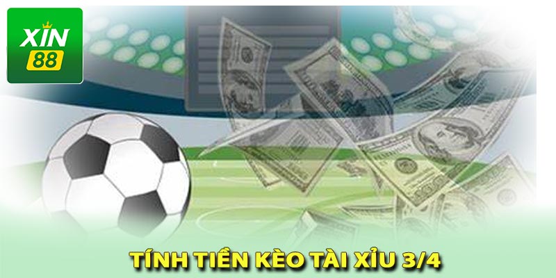 Cách tính tiền kèo tài xỉu 3/4